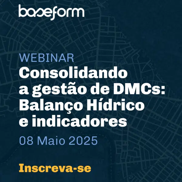 Webinar Baseform - Consolidando a gestão de DMCs: Balanço Hídrico e indicadores