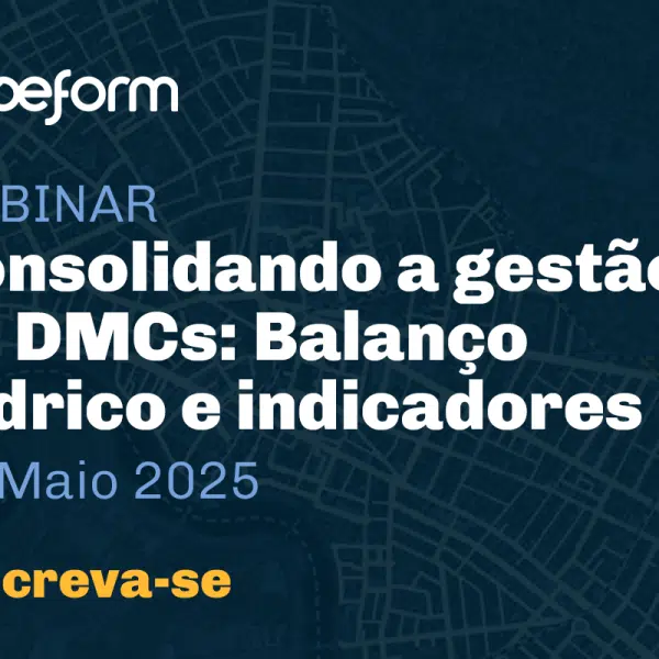 Webinar Baseform - Consolidando a gestão de DMCs: Balanço Hídrico e indicadores
