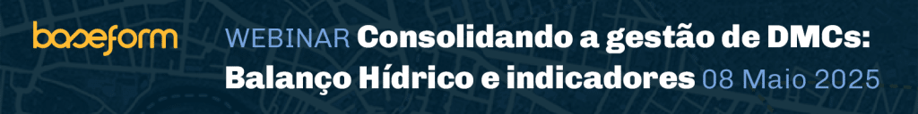 Webinar Baseform - Consolidando a gestão de DMCs: Balanço Hídrico e indicadores