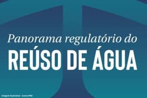 Panorama Regulatório Reúso Água