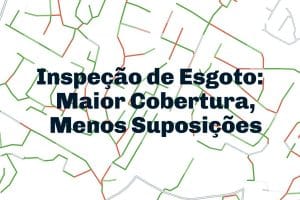 Baseform Inspeção de Redes de Esgoto Maior Cobertura, Menos Suposições